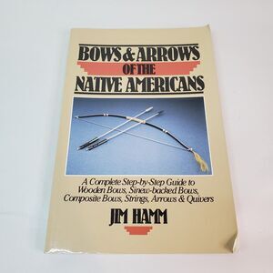 Bows and Arrows of the Native Americans by Jim Hamm 1991 Lyons Press Paperback